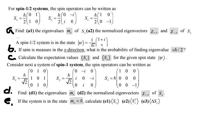 For spin-1/2 systems, the spin operators can be written as
h(0 1
?(0
h(1 07
S.
(8)
S? =
3)
S.
21
2 i
2 0 -1,
Find: (a1) the e
