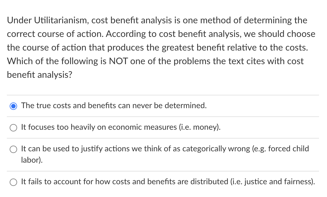 Under Utilitarianism, cost benefit analysis is one