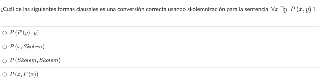 ¿Cuál de las siguientes formas clausales es una conversión correcta usando skolemnización para la sentencia Vxy P(x, y)? OP (