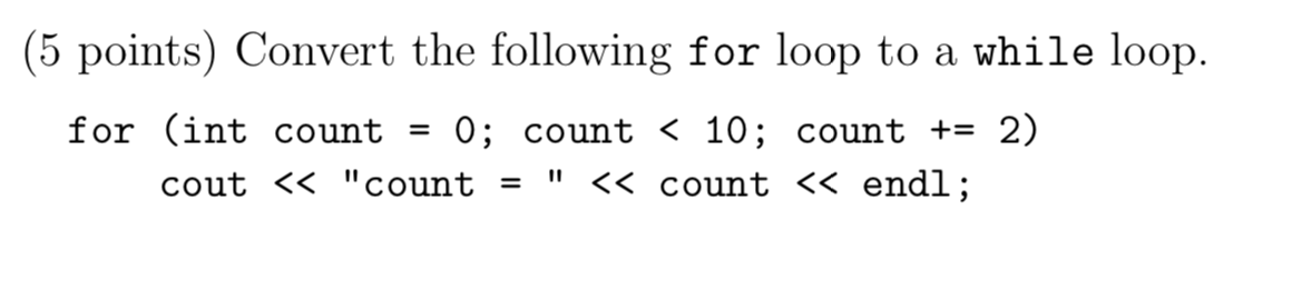 Solved (5 points) Convert the following for loop to a while | Chegg.com