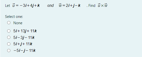 Solved Let U 3i 4j K And W 2i J K Find U Xu Select One Chegg Com
