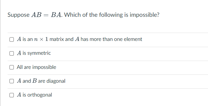 Solved Suppose AB=BA. Which Of The Following Is Impossible? | Chegg.com