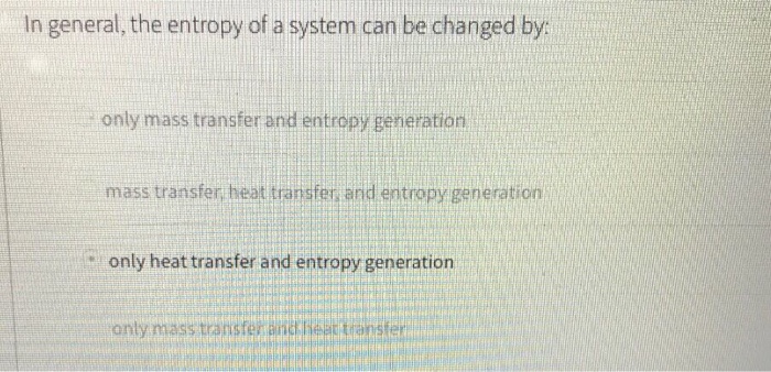 Solved In general, the entropy of a system can be changed | Chegg.com