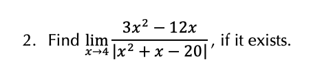 Solved limx→4∣x2+x−20∣3x2−12x