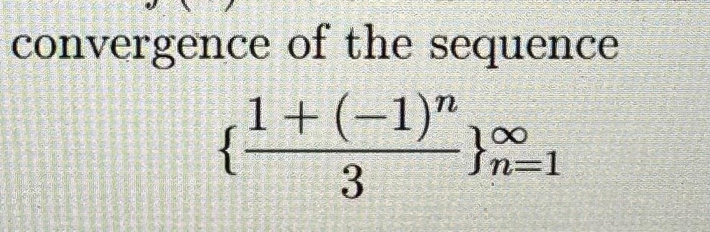 Solved convergence of the sequence {31+(−1)n}n=1∞ | Chegg.com