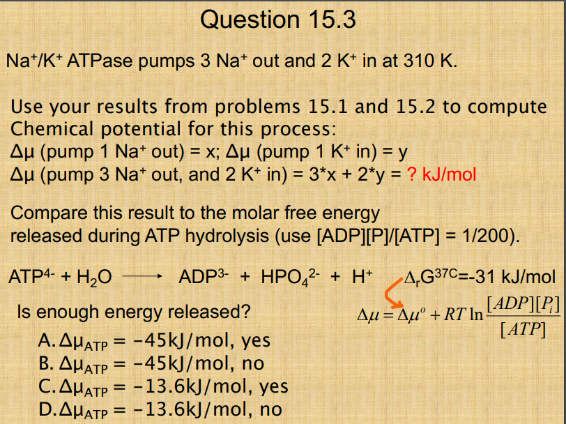 Na+/K+ATPase pumps 3Na+out and 2 K+in at 310 K. Use