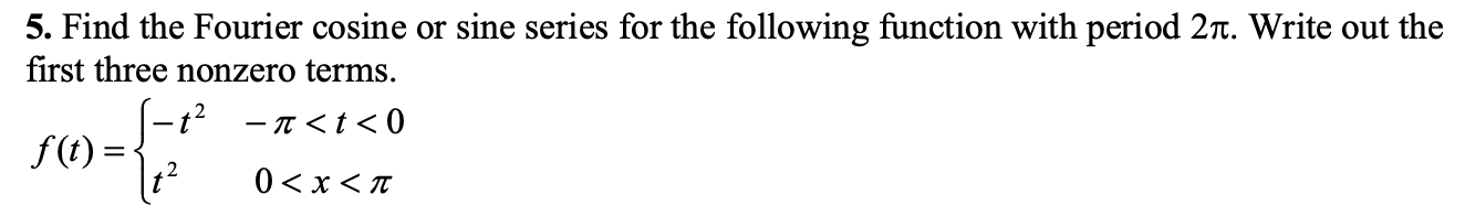 Solved 5. Find the Fourier cosine or sine series for the | Chegg.com