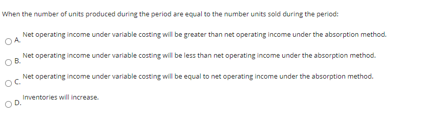 Net Operating Under Variable Solved When the number of units produced during the period | Chegg.com