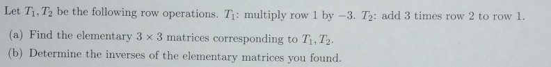 Solved Let T1 T2 be the following row operations. Ti Chegg