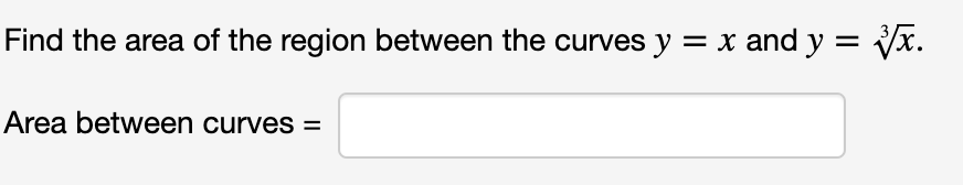 Solved Find the area of the region between the curves y = x | Chegg.com