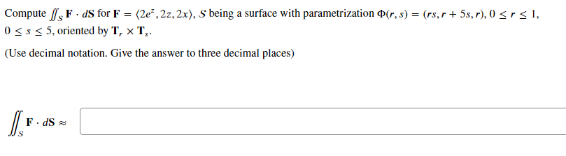 Solved Compute ∬SF⋅dS for F= 2ez,2z,2x ,s being a surface | Chegg.com
