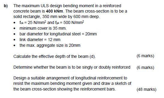 The maximum ULS design bending moment in a reinforced concrete beam is \( 400 \mathrm{kNm} \). The beam cross-section is to b