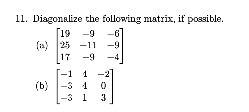 Solved 11. Diagonalize the following matrix, if possible. | Chegg.com