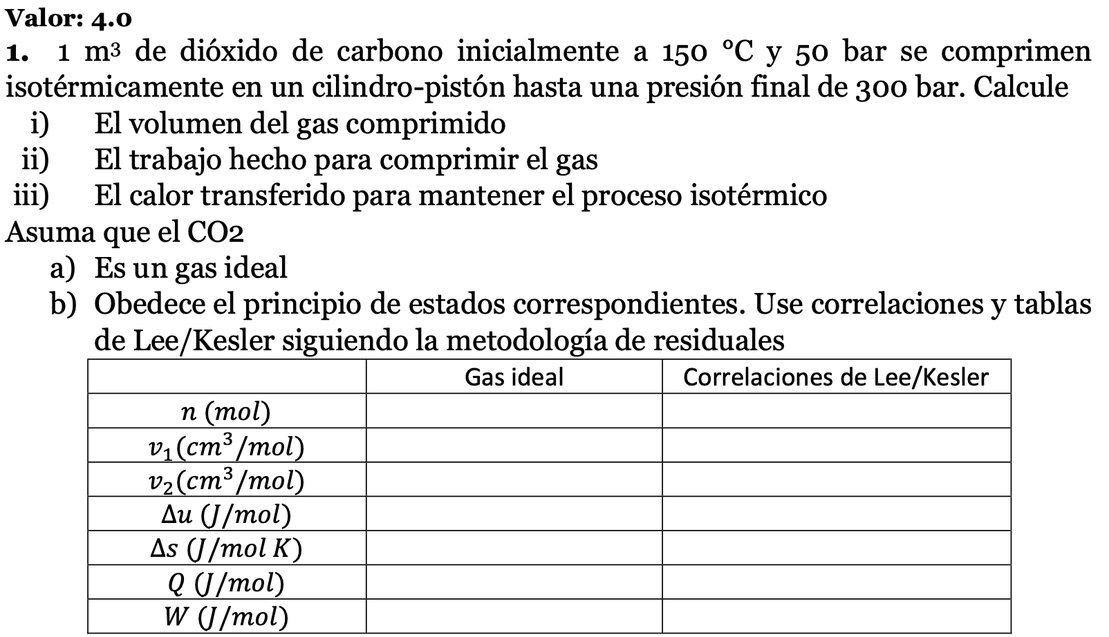 Valor: 4.0 1. 1 m3 de dióxido de carbono inicialmente a 150 °C y 50 bar se comprimen isotérmicamente en un cilindro-pistón ha