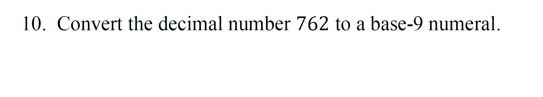 Solved 10. Convert the decimal number 762 to a base-9 | Chegg.com