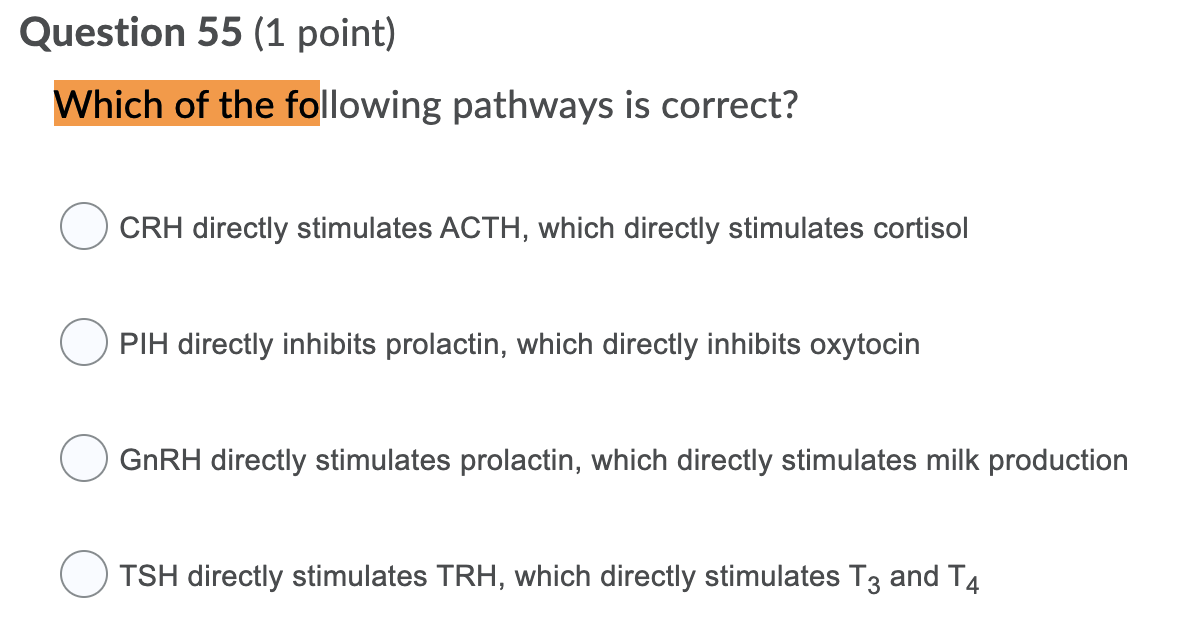 Question 55 (1 point) Which of the following pathways is correct? CRH directly stimulates ACTH, which directly stimulates cor