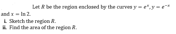Solved Let R be the region enclosed by the curves y = e*, y | Chegg.com