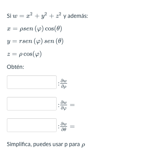 Si w = x² + y² + ² y además: 2 = psen (p) cos(0) y = rsen (p) sen (0) z = p cos(4) Obtén: dw др Əw · 24 . Əw 20 = = Simplific