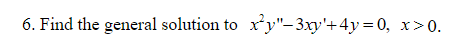 Solved 6. Find the general solution to \\( x^{2} y^{\\prime | Chegg.com