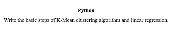 Solved Python Write the basic steps of K-Mean clustering | Chegg.com