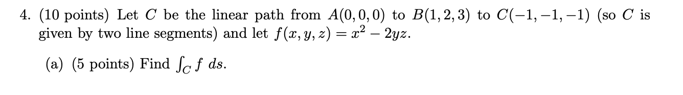 Solved 4. (10 points) Let C be the linear path from A(0,0,0) | Chegg.com
