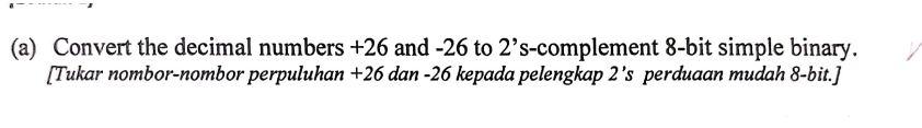 Solved (a) Convert the decimal numbers +26 and -26 to 2 | Chegg.com