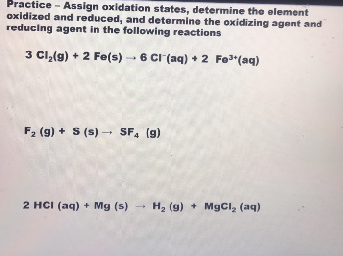 Solved Practice - Assign oxidation states, determine the | Chegg.com