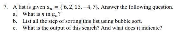 Solved 7. A list is given an = {6, 2, 13, -4,7}. Answer the | Chegg.com