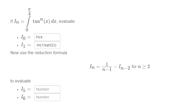 Solved If In=∫04πtann(x)dx, evaluate - I0= - I1= Now use the | Chegg.com