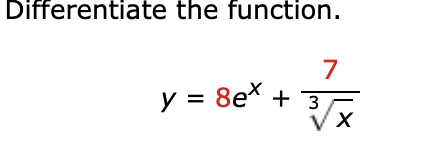 Differentiate the function. \[ y=8 e^{x}+\frac{7}{\sqrt[3]{x}} \]