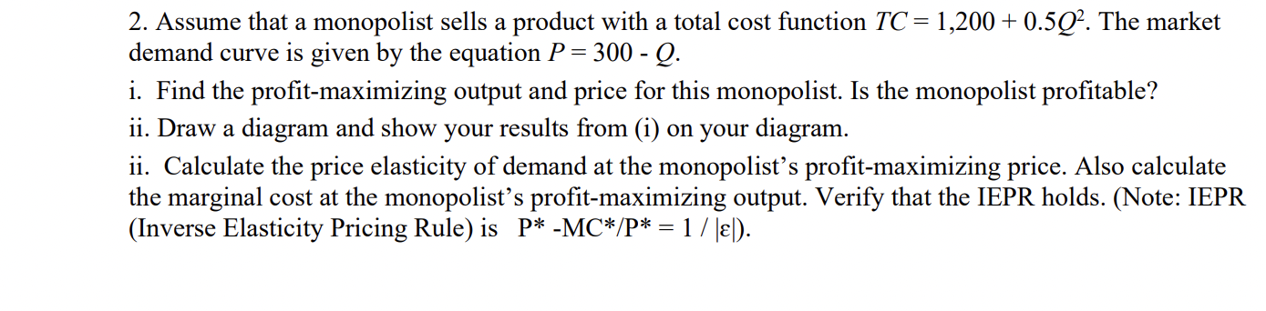 Solved a 2. Assume that a monopolist sells a product with a | Chegg.com