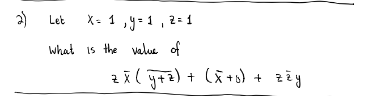 2) Let \( x=1, y=1, z=1 \) What is the value of \[ z \bar{x}(\overline{y+z})+(\bar{x}+b)+z \bar{z} y \]