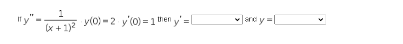 \[ \text { If } y^{\prime \prime}=\frac{1}{(x+1)^{2}} \cdot y(0)=2 \cdot y^{\prime}(0)=1 \text { then } y^{\prime}= \] and \(