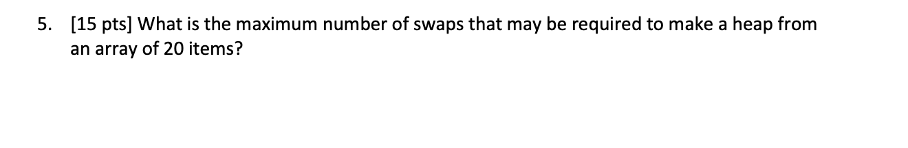 Solved 5. (15 pts] What is the maximum number of swaps that | Chegg.com