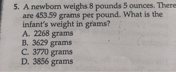 Solved 5. A newborn weighs. 8 pounds 5 ounces. There are | Chegg.com