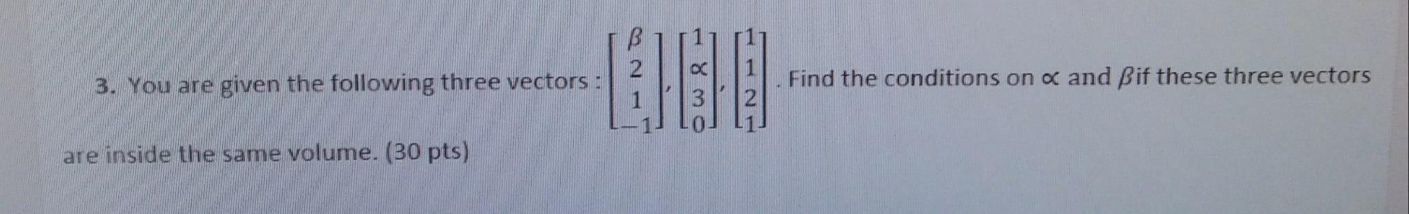 Solved B 2 3. You Are Given The Following Three Vectors: | Chegg.com