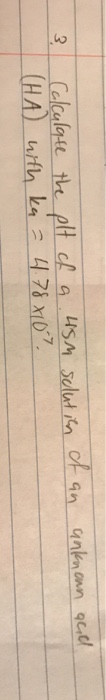 Solved Calculate the pH of a solution of an unknown (HA) | Chegg.com