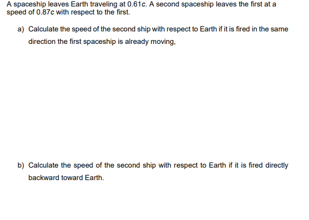Solved A spaceship leaves Earth traveling at 0.61c. A second | Chegg.com