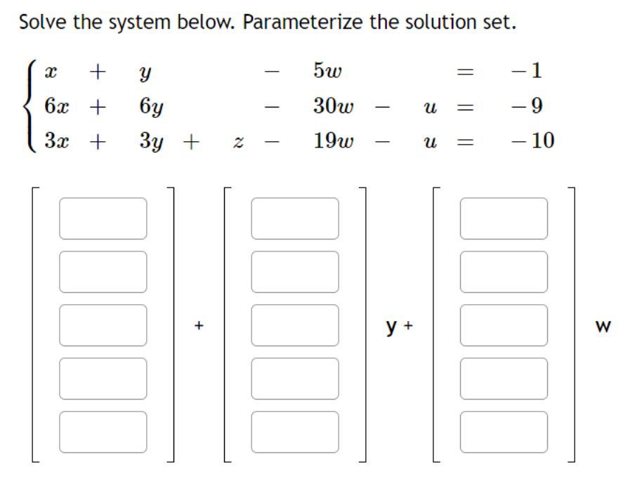 Solved Solve the system below. Parameterize the solution | Chegg.com