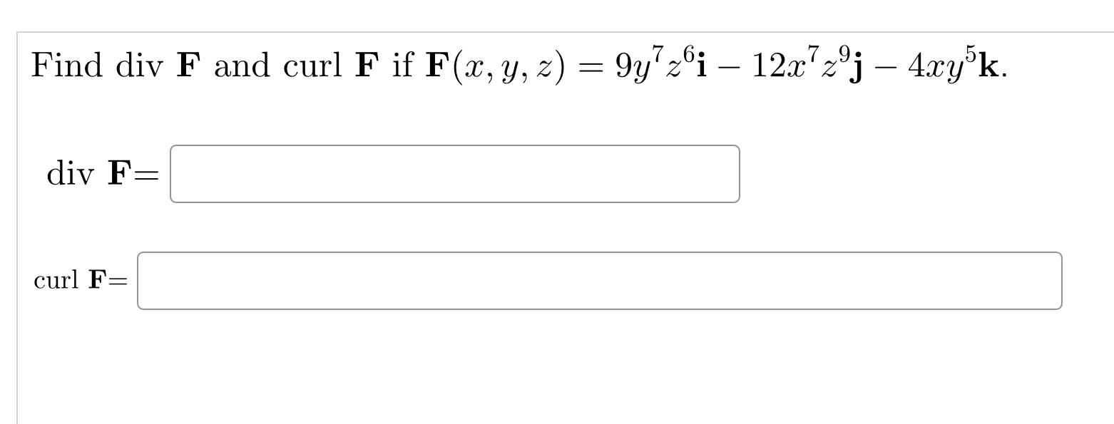 Find \( \operatorname{div} \mathbf{F} \) and curl \( \mathbf{F} \) if \( \mathbf{F}(x, y, z)=9 y^{7} z^{6} \mathbf{i}-12 x^{7