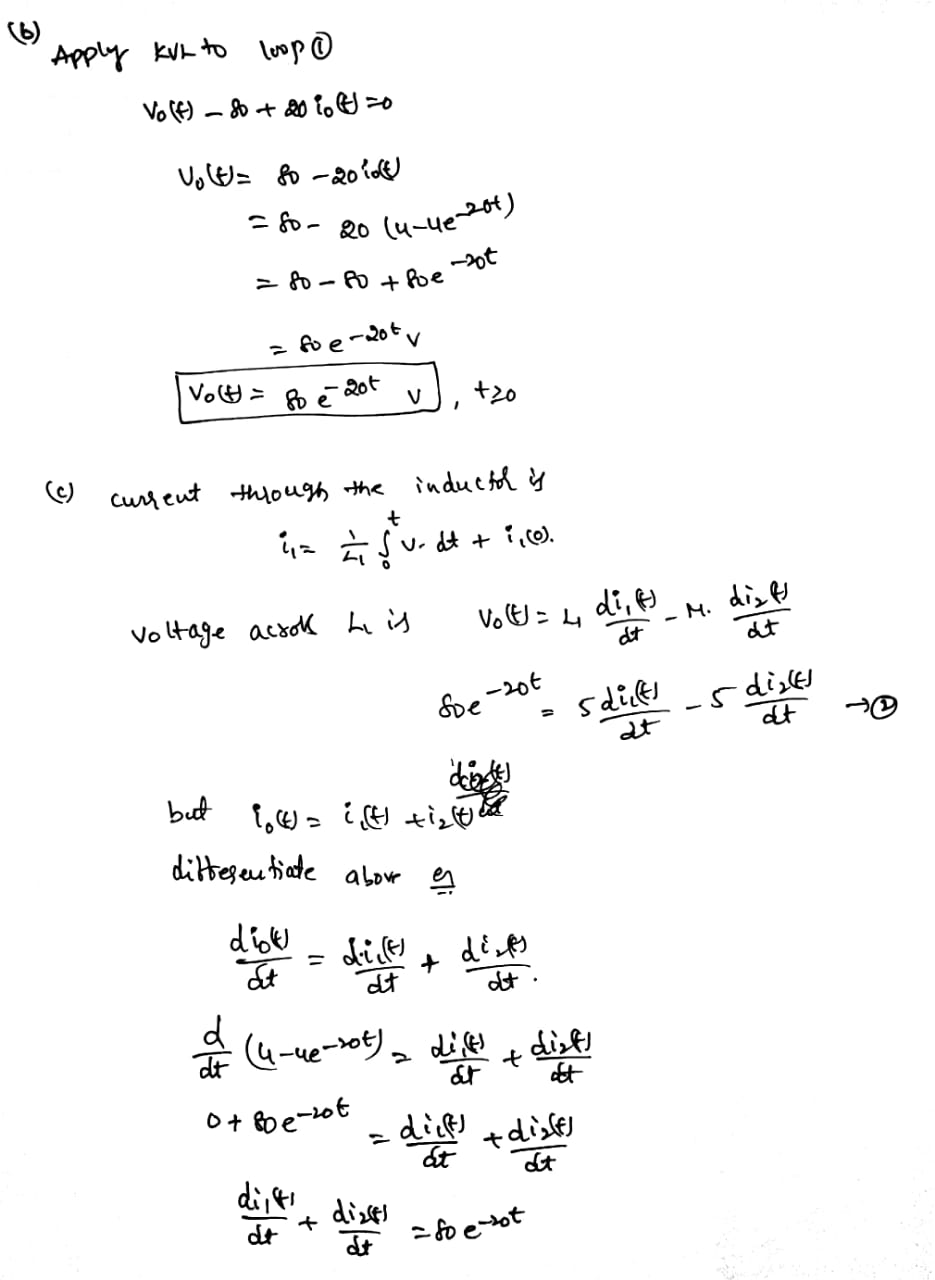 (b) Apply kun to loop Vo(f) - 2 + 20 io to Vola 80 2010 = fo- Qo (u-4e-20) = 80-8o the 20t =toe-20tv Volt= Bo e 2ot , +20 1.