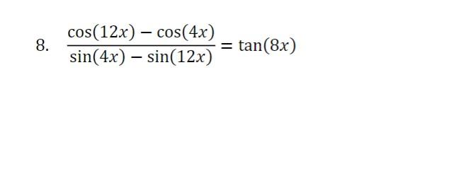 Solved 8. sin(4x)−sin(12x)cos(12x)−cos(4x)=tan(8x) | Chegg.com