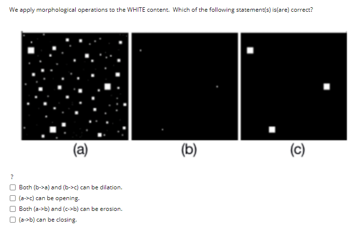 Solved We apply morphological operations to the WHITE | Chegg.com