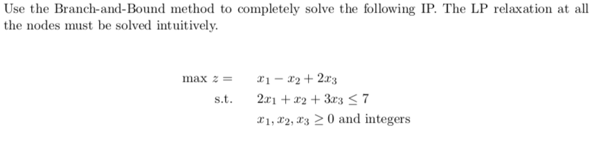 Solved Use the Branch-and-Bound method to completely solve | Chegg.com