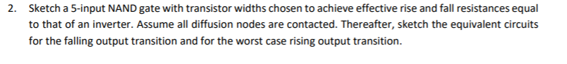 Solved 2. Sketch a 5-input NAND gate with transistor widths | Chegg.com