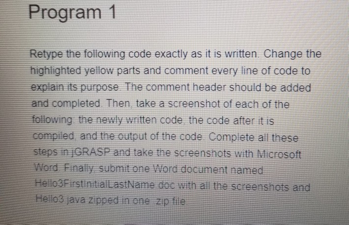 Program 1 Retype the following code exactly as it is written. Change the highlighted yellow parts and comment every line of c