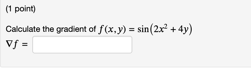 Calculate the gradient of \( f(x, y)=\sin \left(2 x^{2}+4 y\right) \) \( \nabla f= \)