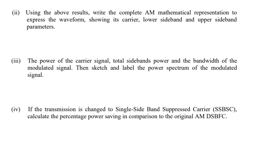 (ii) Using the above results, write the complete AM mathematical representation to
express the waveform, showing its carrier,