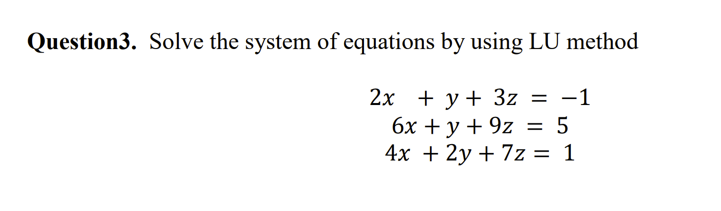 Solved Question3. Solve the system of equations by using LU | Chegg.com