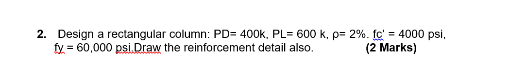 Solved 2. Design a rectangular column: PD= 400k, PL= 600 k, | Chegg.com